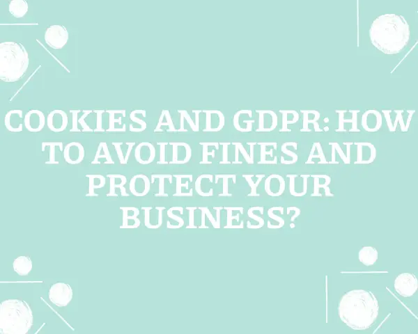 Cookies and GDPR: How to avoid fines and protect your business from GDPR compliance risks.