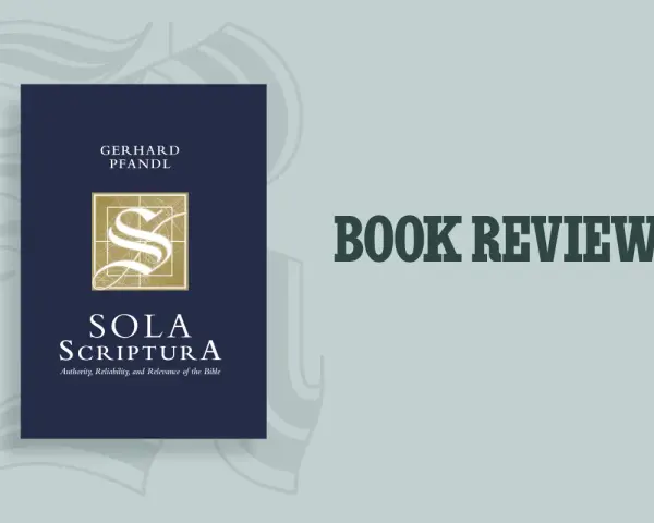 Book review of "Sola Scriptura: Authority, Reliability, and Relevance of the Bible" by Gerhard Pfandl, exploring the meaning of sola scriptura.