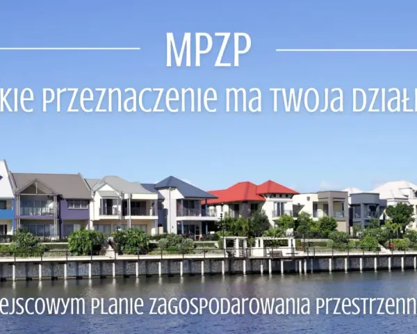 MPZP: jakie przeznaczenie ma Twoja działka? Sprawdź w miejscowym planie zagospodarowania przestrzennego.