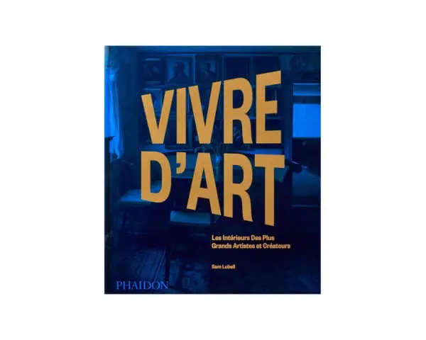 Livre "Vivre d'Art" : les intérieurs des plus grands artistes et créateurs. Un guide pour apprendre comment vivre de son art.