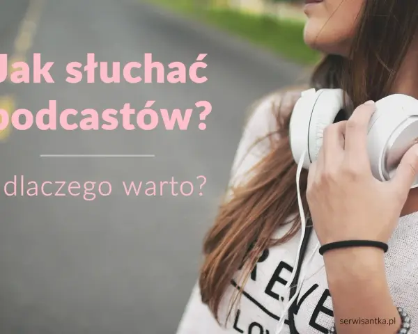 Dziewczyna ze słuchawkami na szyi. Tekst: "Jak słuchać podcastów? i dlaczego warto?". Dowiedz się, podcast co to i zacznij swoją przygodę!