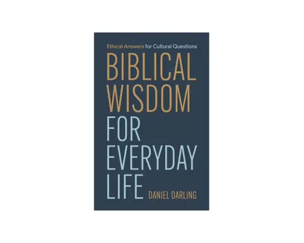Book cover: "Biblical Wisdom for Everyday Life" by Daniel Darling. Ethical answers for cultural questions.