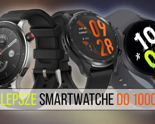 Ranking smartwatch do 1000 zł: najlepsze modele, które warto mieć