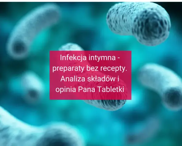 Infekcja intymna w ciąży - analiza preparatów bez recepty i opinia Pana Tabletki. Bakterie w tle.
