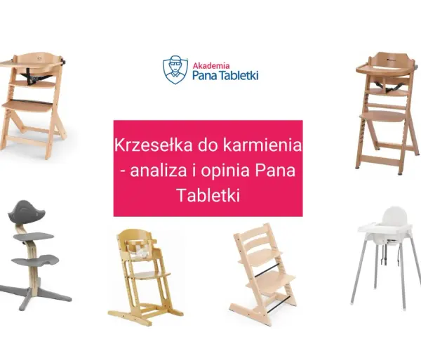 Krzesełko do karmienia ranking: analiza i opinia Pana Tabletki. Różne modele krzesełek do karmienia dzieci.