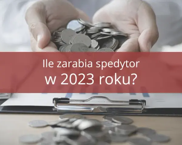 Ile zarabia spedytor? Zarobki, widełki i czynniki wpływające