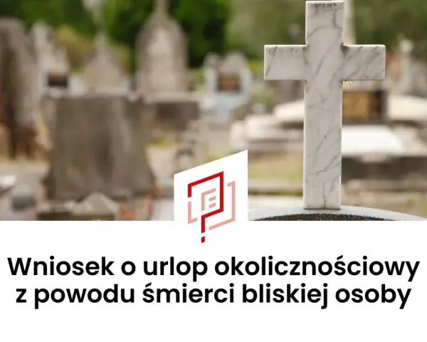 Cmentarz z krzyżem i napis "Wniosek o urlop okolicznościowy z powodu śmierci bliskiej osoby".
