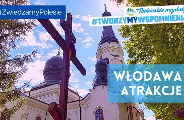 Włodawa atrakcje: odkryj ukryte skarby i piękne miejsca do odwiedzenia