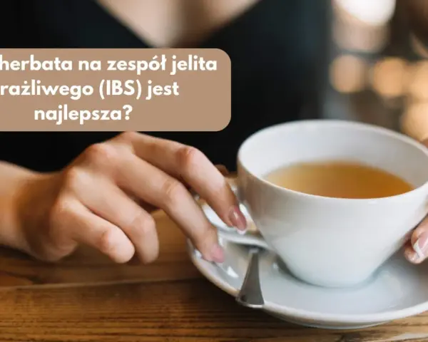 Herbaty na zgagę: Co pić, by poczuć ulgę i czego unikać?