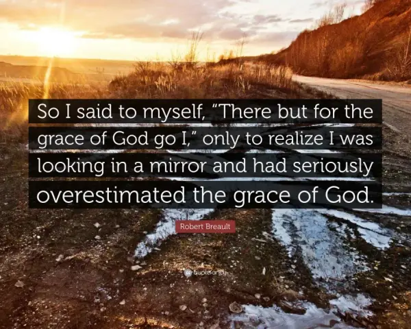 Sunset over a rugged landscape with the quote: "So I said to myself, 'There but for the grace of God go I,' only to realize I was looking in a mirror and had seriously overestimated the grace of God.