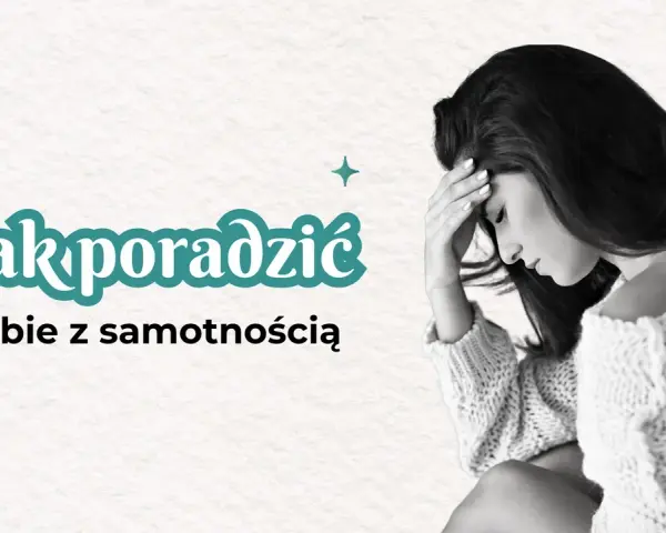 Jak radzić sobie z samotnością w związku i odzyskać bliskość