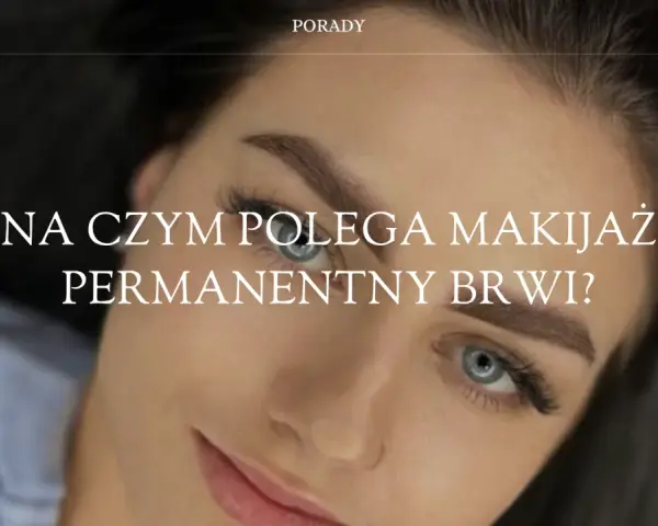 Makijaż permanentny (PMU): Co to jest i czy warto? Poradnik