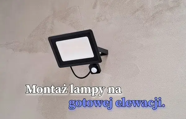 Jak zamontować lampę na elewacji - uniknij najczęstszych błędów