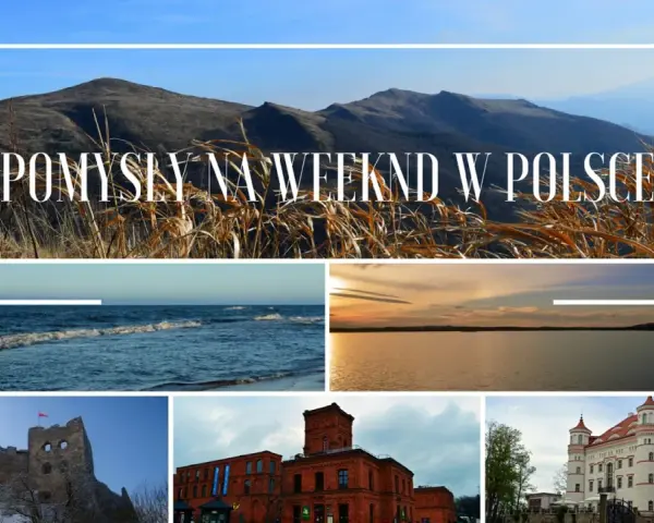 Pomysły na weekend w Polsce: góry, morze, jezioro, ruiny zamku, ceglana fabryka i pałac.