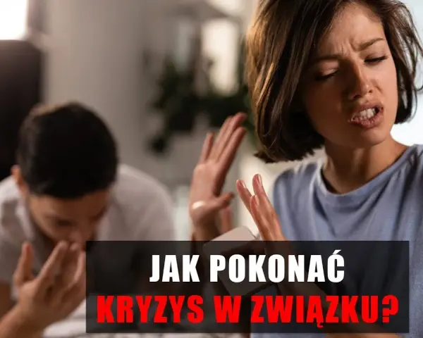 Jak pokonać kryzys w związku i odbudować bliskość z partnerem