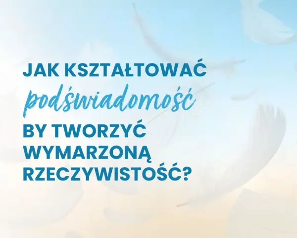 Jak kształtować podświadomość, by tworzyć wymarzoną rzeczywistość? Puszyste pióra unoszą się na tle błękitnego nieba.