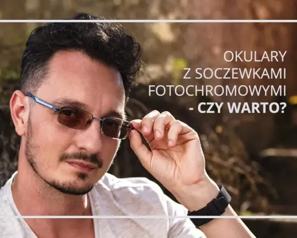 Fotochromy czy nakładki? Porównaj i wybierz najlepsze dla siebie