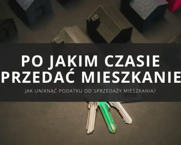 Klucze do mieszkania i makiety domów. Jak uniknąć podatku od sprzedaży nieruchomości przed upływem 5 lat? Dowiedz się, kiedy sprzedać mieszkanie.