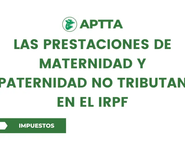 Las prestaciones de maternidad y paternidad no tributan en el IRPF. El logo de APTTA aparece sobre el texto.