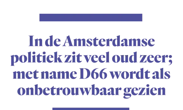 In de Amsterdamse politiek zit veel oud zeer; met name D66 wordt als onbetrouwbaar gezien. Oud worden is mooi, maar oud zijn in de politiek kan leiden tot kritiek.