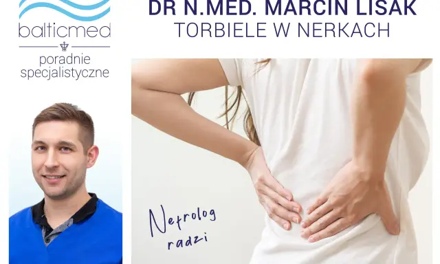 Dr. Marcin Lisak radzi o torbielach w nerkach. Nefrolog wyjaśnia, jak leczyć torbiele nerek.
