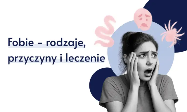 Przerażona kobieta, obok niej rysunki pająka, węża i smutnej twarzy. Tekst: "Fobie – rodzaje, przyczyny i leczenie".