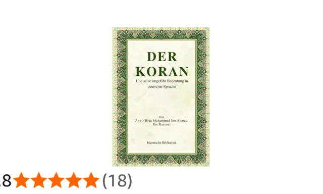 Der Koran, seine Bedeutung in deutscher Sprache, von Abu-r-Rida Muhammad Ibn Ahmad Ibn Rassoul. Bismillah ir rahman ir rahim.