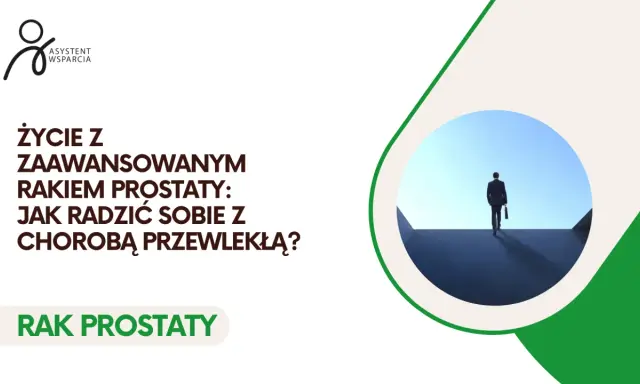 Życie z rakiem prostaty: jak radzić sobie z chorobą przewlekłą? Wsparcie w leczeniu.