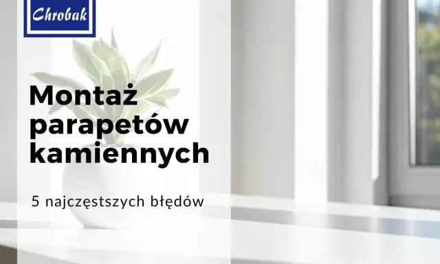 Chrobak: Montaż parapetów kamiennych. Dowiedz się, jak prawidłowo zamontować parapety, unikając błędów. Potrzebny będzie odpowiedni klej do parapetów kamiennych.