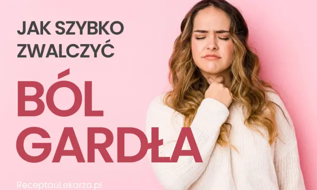 Kobieta z dyskomfortem w gardle, trzymająca się za szyję. Napis: "Jak szybko zwalczyć ból gardła".