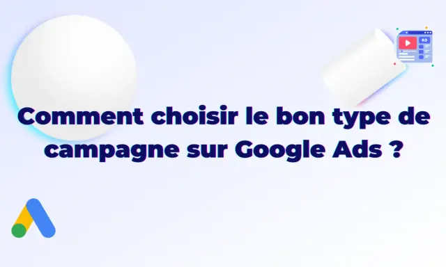 Comment choisir le bon type de campagne sur Google Ads ? Illustration d'une campagne publicitaire.
