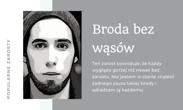 Portret mężczyzny z brodą bez wąsów. Tekst: "Broda bez wąsów. Ten zarost powoduje, że każdy wygląda gorzej niż nawet bez zarostu. Nie jestem w stanie znaleźć żadnego plusa takiej brody i odradzam ją każdemu.