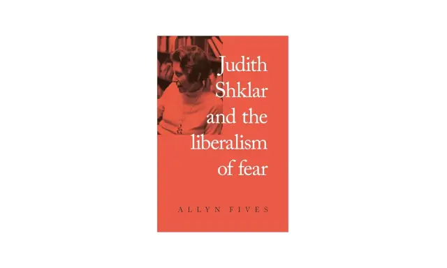 Boekcover met Judith Shklar en de tekst "Judith Shklar and the liberalism of fear".
