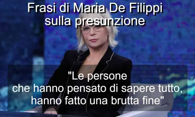 Maria De Filippi, con la sua saggezza, ci ricorda: "Le persone che hanno pensato di sapere tutto, hanno fatto una brutta fine". Ci rivedremo a Filippi per altre perle di saggezza.