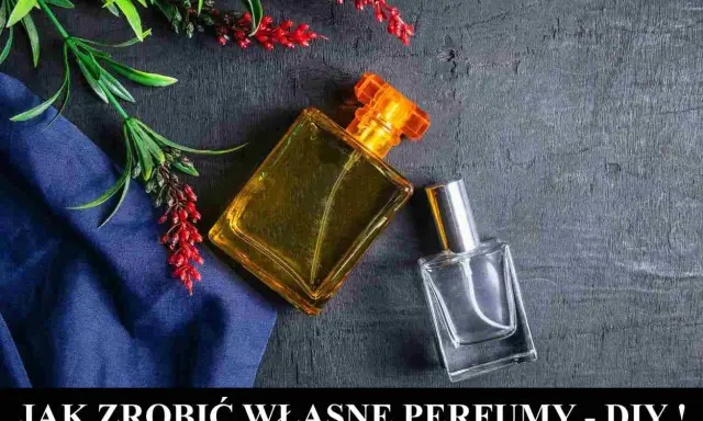 Stwórz własne perfumy DIY: Przepis i sekrety domowej perfumerii