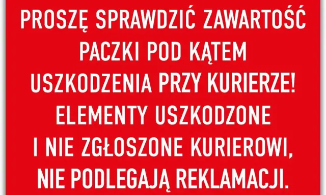Uwaga! Sprawdź paczkę pod kątem uszkodzeń. Niekompletne zamówienie lub uszkodzone elementy, nie zgłoszone kurierowi, nie podlegają reklamacji.