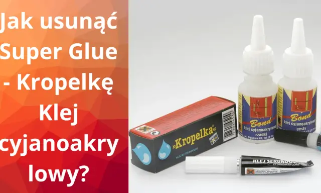 Jak usunąć klej super glue z mebli? Na zdjęciu różne rodzaje klejów cyjanoakrylowych, w tym "Kropelka", "Bond" i "Bison".