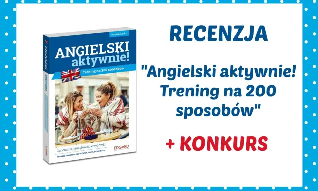 Recenzja książki "Angielski aktywnie! Trening na 200 sposobów" dla poziomu A2-B1. Idealna do nauki angielskiego, zawiera ćwiczenia, łamigłówki i testy.