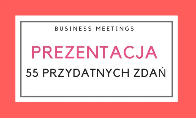 Biznesowe spotkania: prezentacja 55 przydatnych zdań po angielsku.