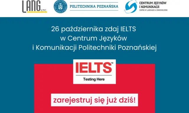 26 października zdaj IELTS w Centrum Języków i Komunikacji Politechniki Poznańskiej. Przykładowy test IELTS czeka! Zarejestruj się już dziś!