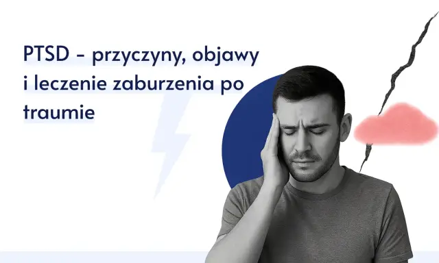 Mężczyzna z PTSD, objawy bólu głowy i niepokoju. Tekst: PTSD - przyczyny, objawy i leczenie zaburzenia po traumie.