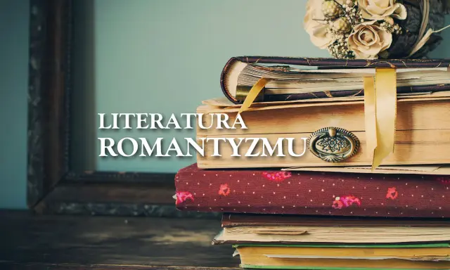 Stos starych książek z bukietem suszonych kwiatów i napisem "Literatura Romantyzmu".