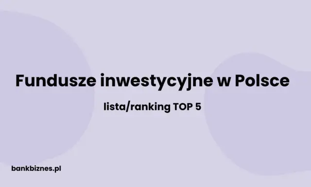 Fundusze inwestycyjne w Polsce: lista/ranking TOP 5. Dowiedz się, które największe fundusze inwestycyjne na świecie mają swoje oddziały w Polsce.