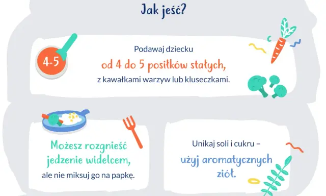 Podawaj 9 miesięcznemu dziecku 4-5 posiłków stałych z kawałkami warzyw. Jedzenie rozgnieć widelcem, unikaj soli i cukru.