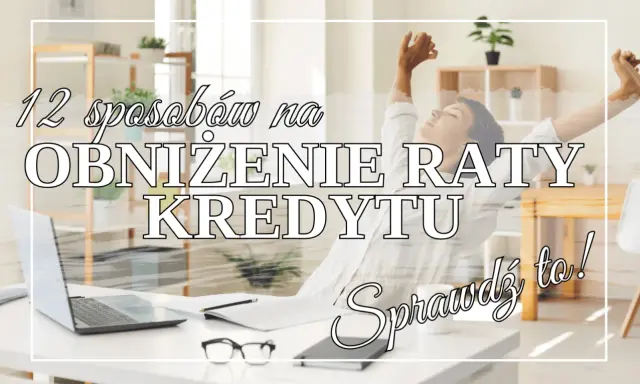 12 sposobów na obniżenie raty kredytu. Zrelaksowana osoba cieszy się wolnością finansową. Sprawdź to!
