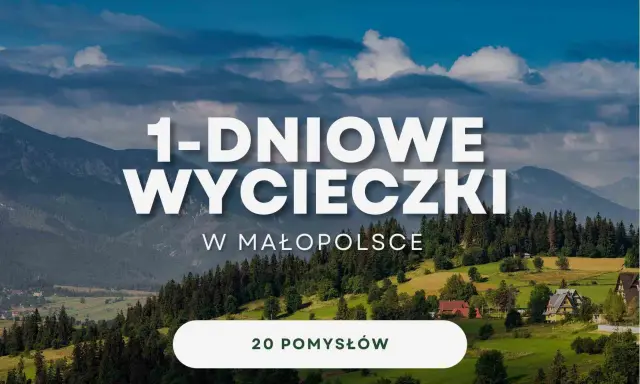 Gdzie na jednodniowy wypad? Małopolska oferuje malownicze krajobrazy i 20 pomysłów na wycieczki.