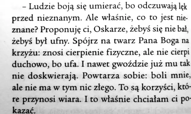 Oskar i Pani Róża cytaty: "Ludzie boją się umierać, bo odczuwają lęk przed nieznanym. Ale właśnie, co to jest nieznane? Proponuję ci, Oskarze, żebyś się nie bał, żebyś był ufny.