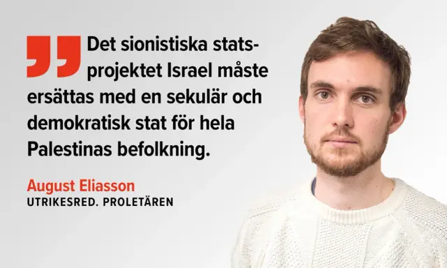 August Eliasson menar att det sionistiska statsprojektet Israel måste ersättas med en sekulär, demokratisk stat för hela Palestinas befolkning.