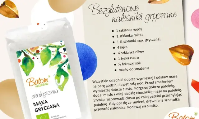 Mąka gryczana Batom – idealna, gdy szukasz, czym zastąpić mąkę orkiszową do bezglutenowych naleśników. Przepis na pyszne placki.