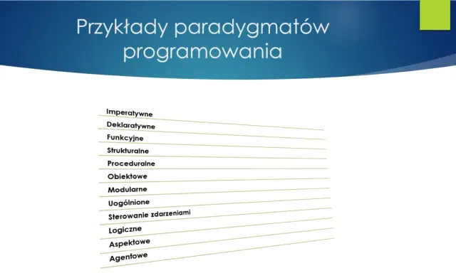 Lista różnych paradygmatów programowania: imperatywne, deklaratywne, funkcyjne, strukturalne, proceduralne, obiektowe, modularne, uogólnione, sterowanie zdarzeniami, logiczne, aspektowe, agentowe.